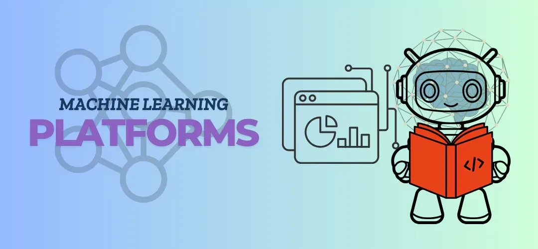 Top 9 Machine Learning Platforms for Developers