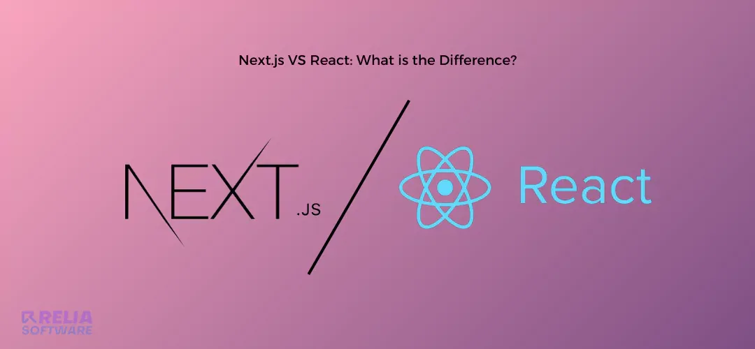 Next.js vs React: How to Choose the Right Framework?