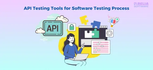 Top 17 API Testing Tools for Software Testing Process | Relia Software