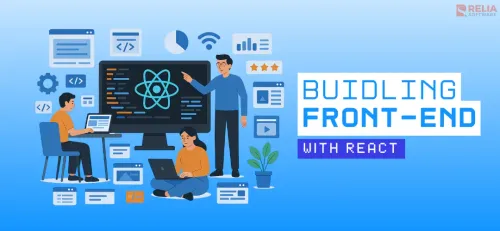 An In-Depth Guide for Front-End Development with React | Relia Software