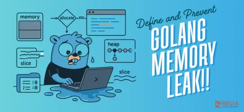 A Complete Guide to Identify and Prevent Golang Memory Leaks | Relia ...