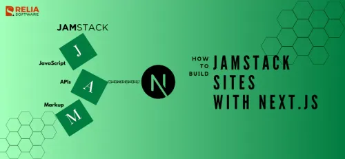 The Ultimate Guide to Building JAMstack Sites with Next.js | Relia Software