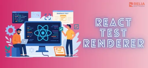 Mastering React Test Renderer for Streamlined Testing | Relia Software