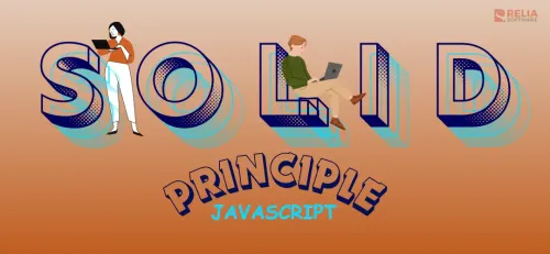 A Comprehensive Guide of SOLID Principles in JavaScript | Relia Software